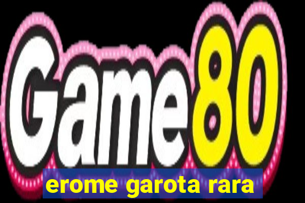 erome garota rara